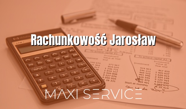 Rachunkowość Jarosław - Maxi Service
