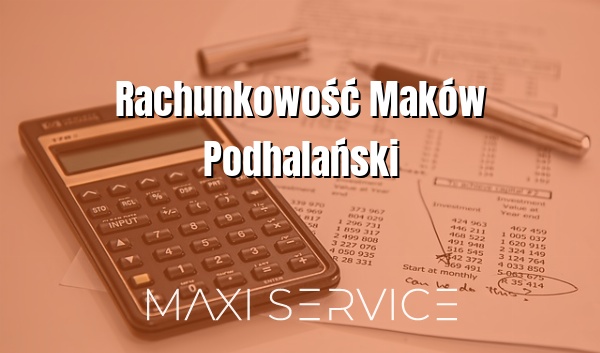 Rachunkowość Maków Podhalański - Maxi Service