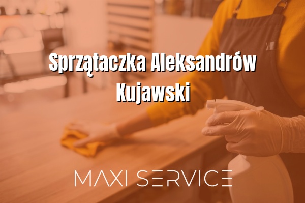 Sprzątaczka Aleksandrów Kujawski - Maxi Service
