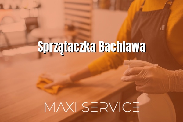 Sprzątaczka Bachlawa - Maxi Service