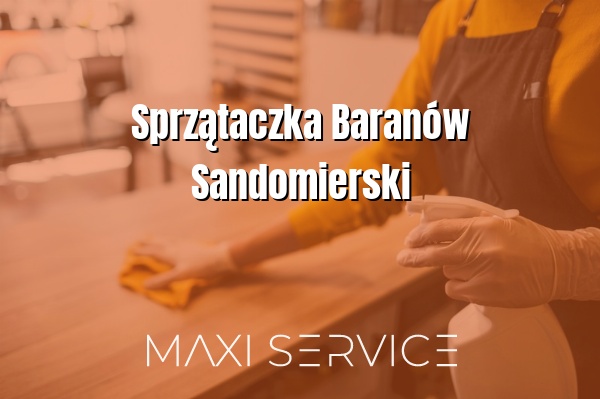 Sprzątaczka Baranów Sandomierski - Maxi Service