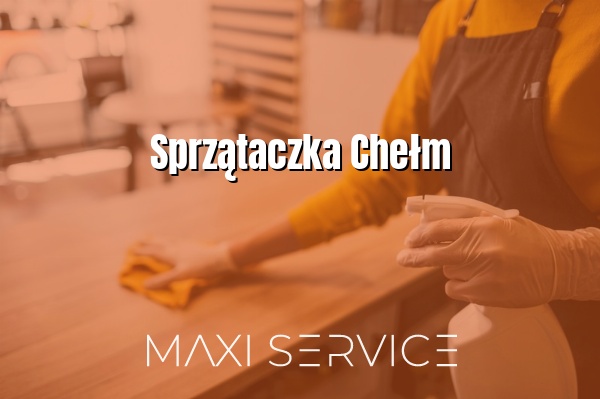 Sprzątaczka Chełm - Maxi Service