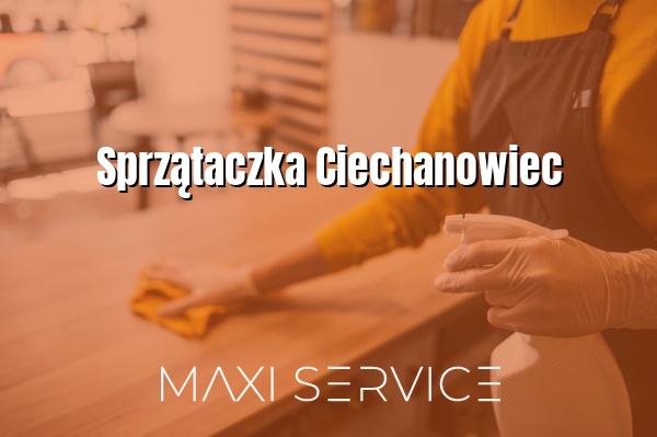 Sprzątaczka Ciechanowiec - Maxi Service