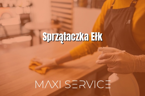 Sprzątaczka Ełk - Maxi Service