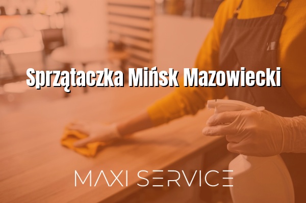 Sprzątaczka Mińsk Mazowiecki - Maxi Service