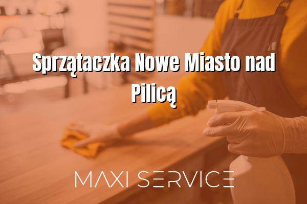 Sprzątaczka Nowe Miasto nad Pilicą - Maxi Service