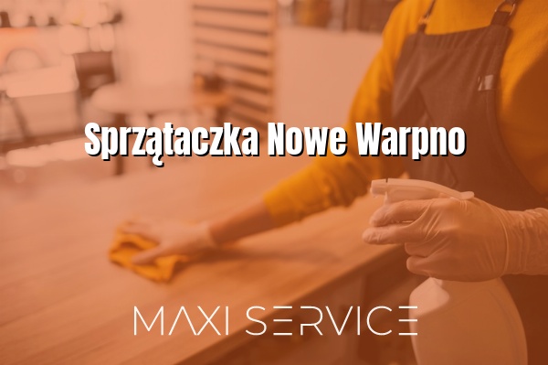 Sprzątaczka Nowe Warpno - Maxi Service