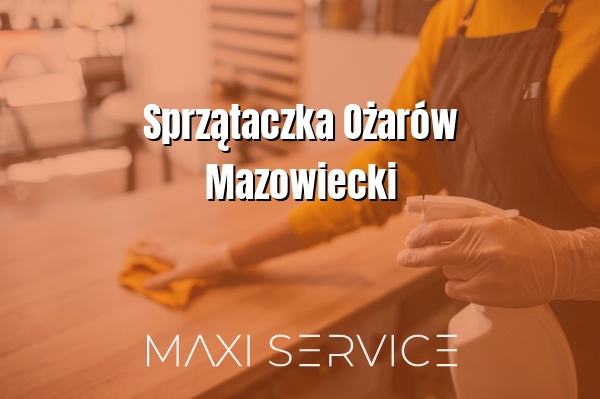 Sprzątaczka Ożarów Mazowiecki - Maxi Service