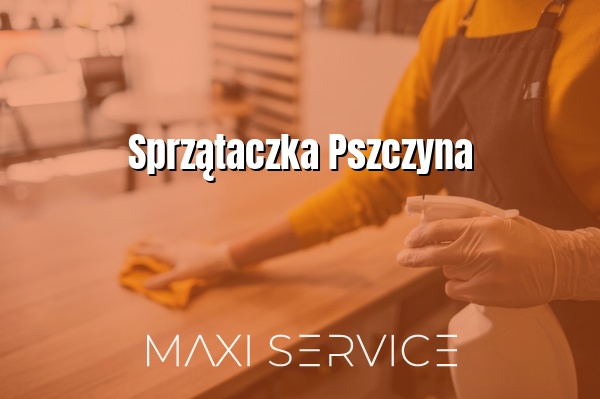 Sprzątaczka Pszczyna - Maxi Service