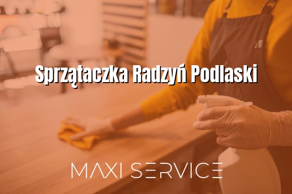Sprzątaczka Radzyń Podlaski - Maxi Service