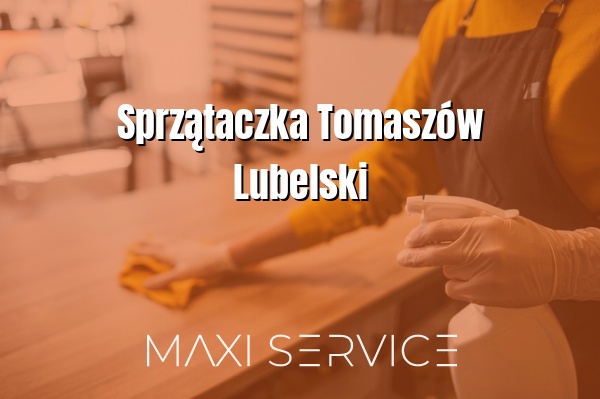 Sprzątaczka Tomaszów Lubelski - Maxi Service