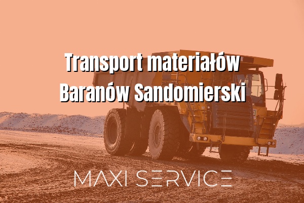 Transport materiałów Baranów Sandomierski - Maxi Service