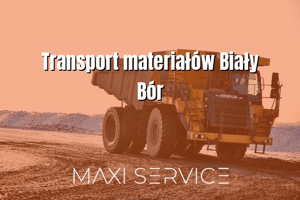 Transport materiałów Biały Bór - Maxi Service