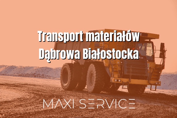Transport materiałów Dąbrowa Białostocka - Maxi Service