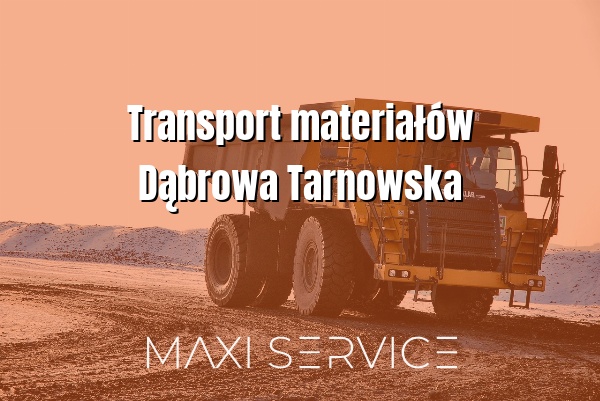 Transport materiałów Dąbrowa Tarnowska - Maxi Service