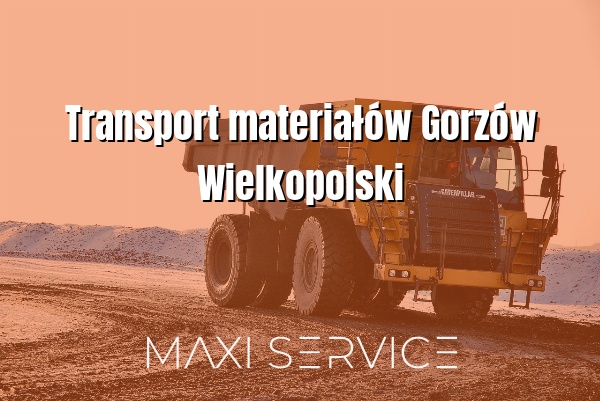 Transport materiałów Gorzów Wielkopolski - Maxi Service