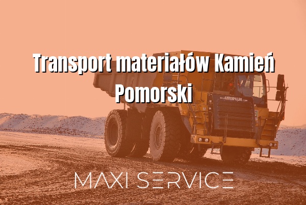 Transport materiałów Kamień Pomorski - Maxi Service