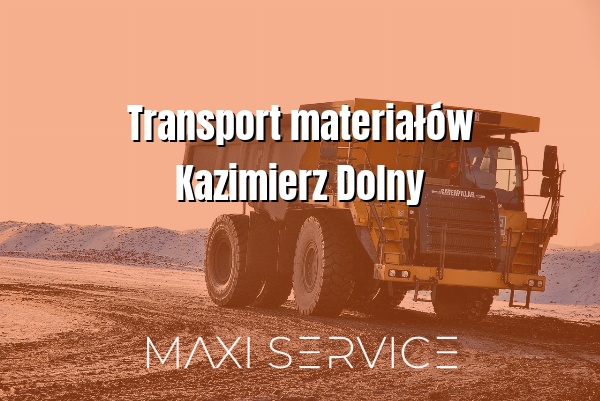 Transport materiałów Kazimierz Dolny - Maxi Service