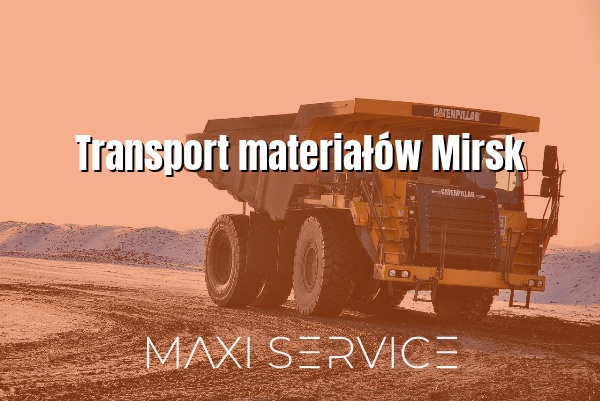 Transport materiałów Mirsk - Maxi Service