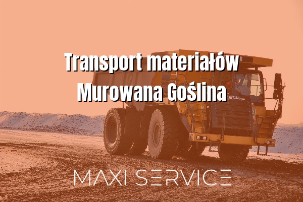 Transport materiałów Murowana Goślina - Maxi Service