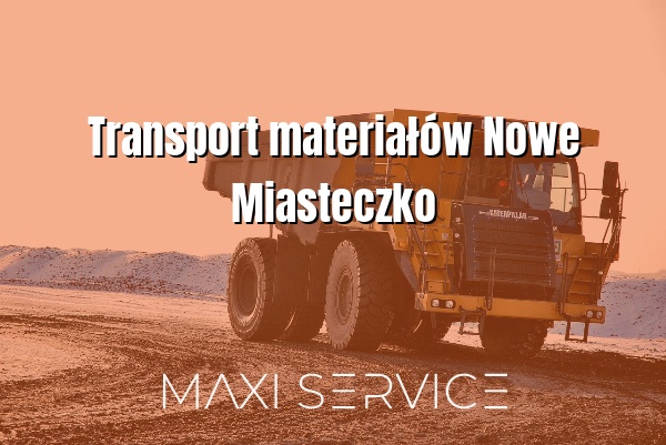 Transport materiałów Nowe Miasteczko - Maxi Service