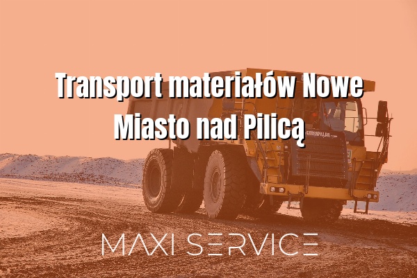 Transport materiałów Nowe Miasto nad Pilicą - Maxi Service