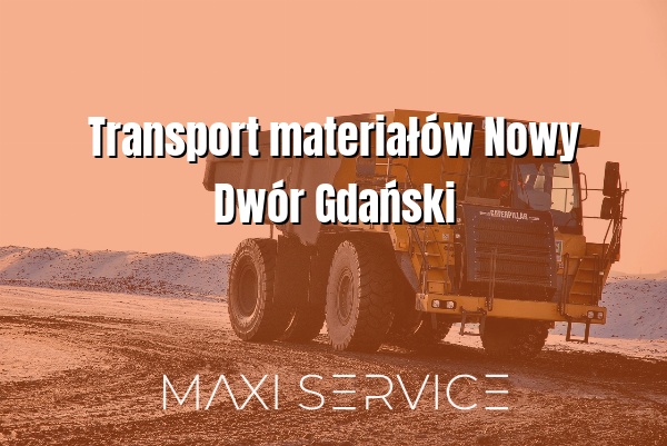 Transport materiałów Nowy Dwór Gdański - Maxi Service