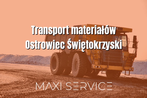 Transport materiałów Ostrowiec Świętokrzyski - Maxi Service