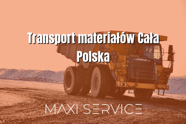 Transport materiałów Cała Polska - Maxi Service