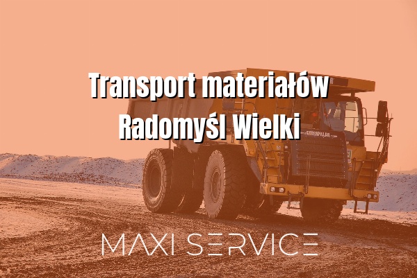 Transport materiałów Radomyśl Wielki - Maxi Service