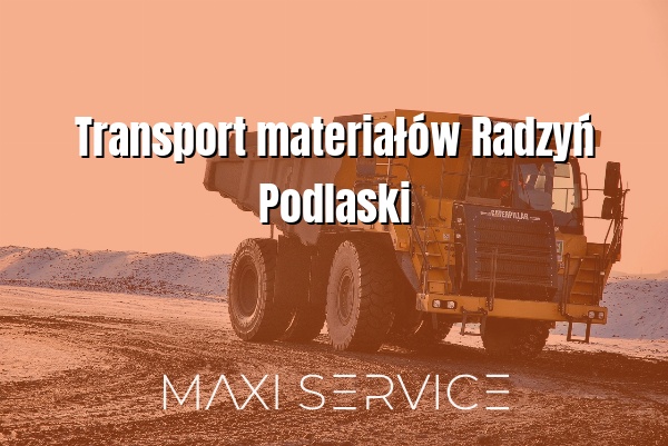 Transport materiałów Radzyń Podlaski - Maxi Service