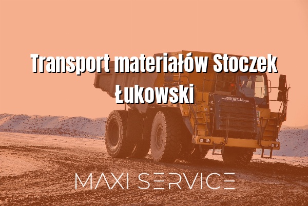 Transport materiałów Stoczek Łukowski - Maxi Service