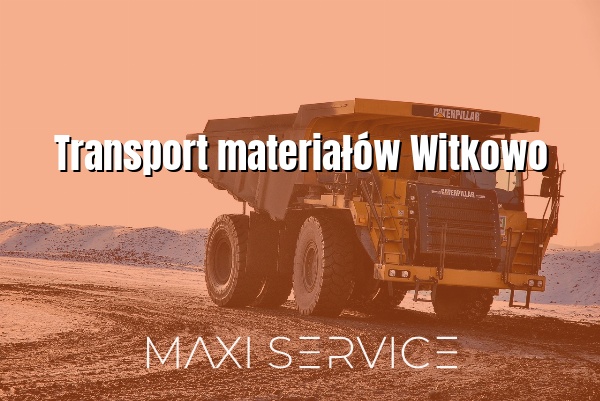 Transport materiałów Witkowo - Maxi Service