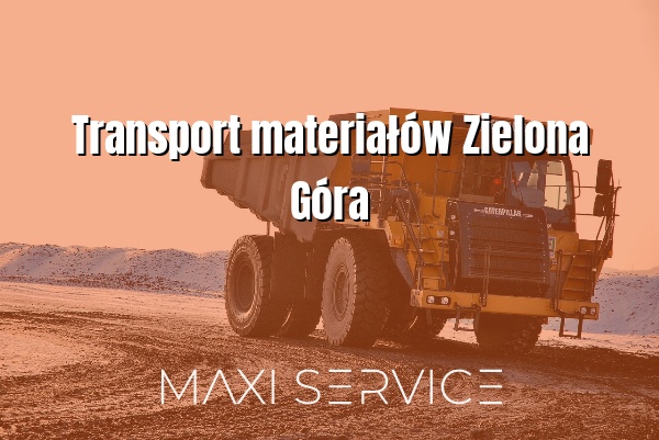 Transport materiałów Zielona Góra - Maxi Service