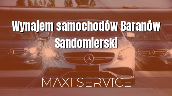 Wynajem samochodów Baranów Sandomierski - Maxi Service