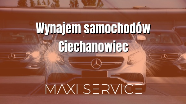 Wynajem samochodów Ciechanowiec - Maxi Service
