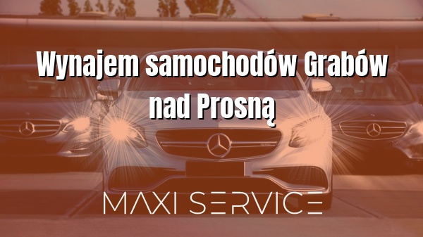 Wynajem samochodów Grabów nad Prosną - Maxi Service