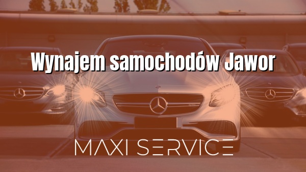 Wynajem samochodów Jawor - Maxi Service