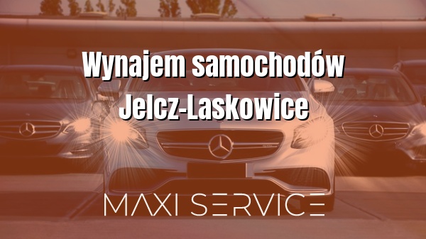 Wynajem samochodów Jelcz-Laskowice - Maxi Service