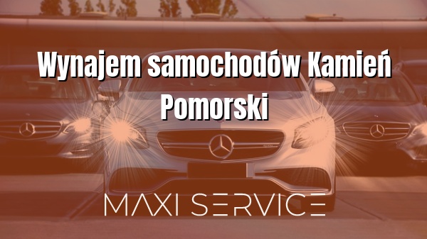 Wynajem samochodów Kamień Pomorski - Maxi Service