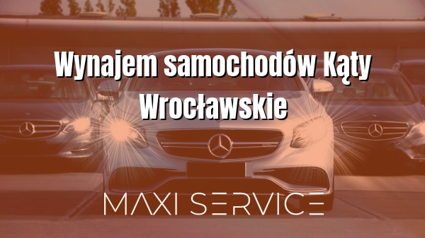 Wynajem samochodów Kąty Wrocławskie - Maxi Service