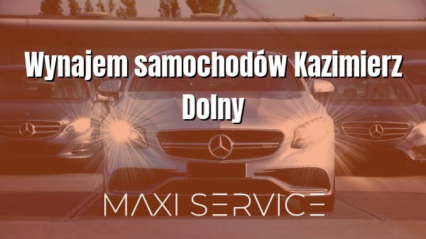 Wynajem samochodów Kazimierz Dolny - Maxi Service
