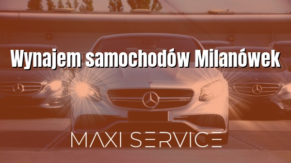 Wynajem samochodów Milanówek - Maxi Service