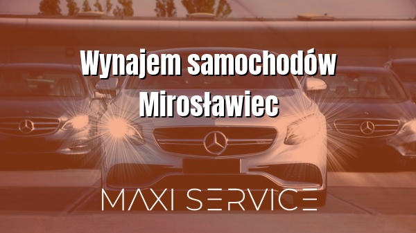 Wynajem samochodów Mirosławiec - Maxi Service
