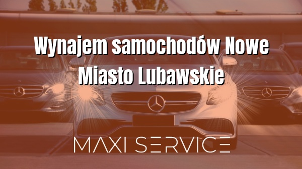 Wynajem samochodów Nowe Miasto Lubawskie - Maxi Service