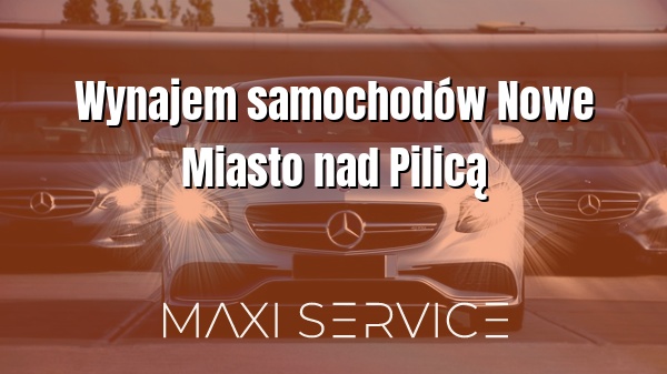 Wynajem samochodów Nowe Miasto nad Pilicą - Maxi Service