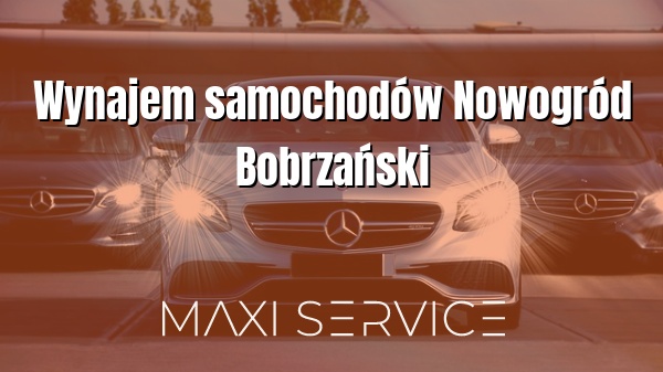 Wynajem samochodów Nowogród Bobrzański - Maxi Service