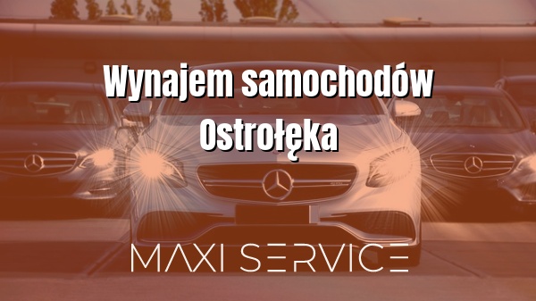Wynajem samochodów Ostrołęka - Maxi Service