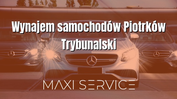 Wynajem samochodów Piotrków Trybunalski - Maxi Service