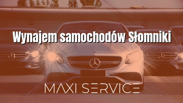 Wynajem samochodów Słomniki - Maxi Service